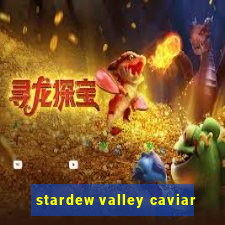 stardew valley caviar